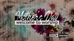 Read more about the article Mother’s Day Welcome To Worship Motion