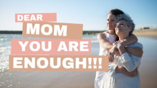 Read more about the article Dear Mom You Are More Than ENOUGH