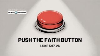Push the Faith Button: Sermon Notes & Slides on Bold Faith That Invites God to Move